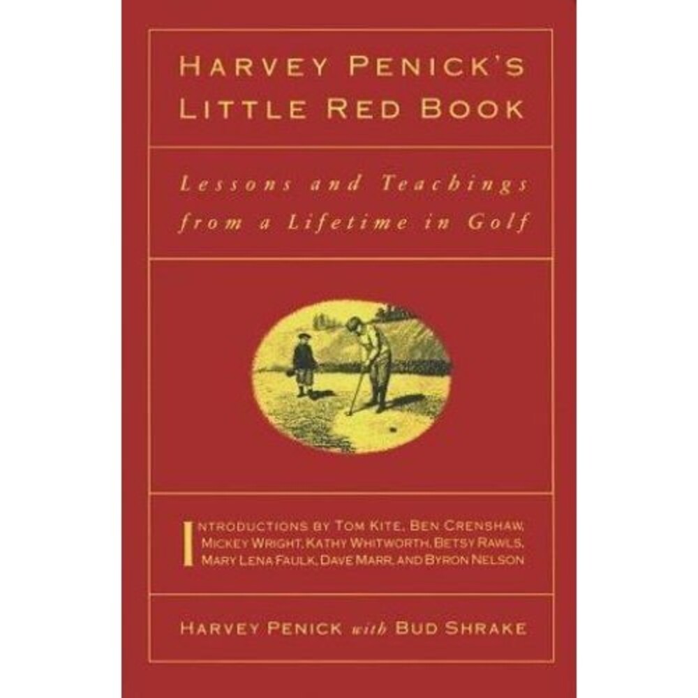 Harvey Penick's Little Red Book : Lessons and Teachings from a Lifetime in Golf
